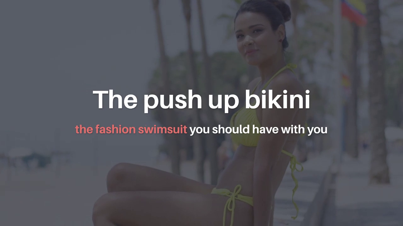 'Video thumbnail for The push up bikini the fashion swimsuit you should have with you'