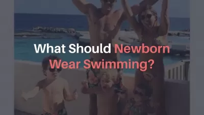 What Should Newborn Wear Swimming? : What Should Newborn Wear Swimming?